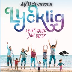Lycklig - hur blir jag det? - LJUDBOK