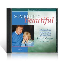 Something Beautiful Medleys From A Half-Century Of Songs From Bill & Gloria Gaither CD